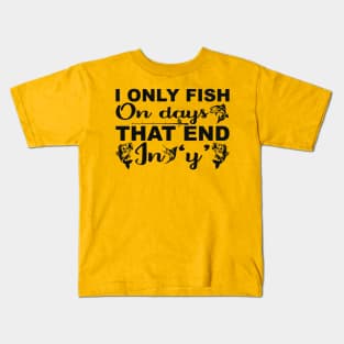i only fish on days that end in y Kids T-Shirt